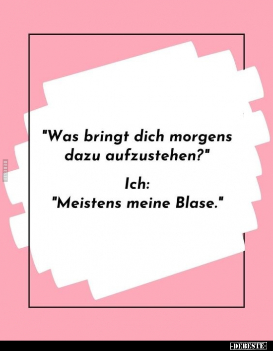 "Was bringt dich morgens dazu aufzustehen?".. - Lustige Bilder | DEBESTE.de