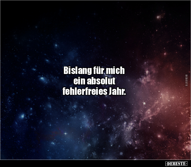 Bislang für mich ein absolut fehlerfreies Jahr. - Lustige Bilder | DEBESTE.de