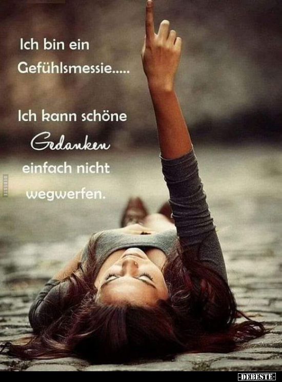 Ich bin ein Gefühlsmessie...