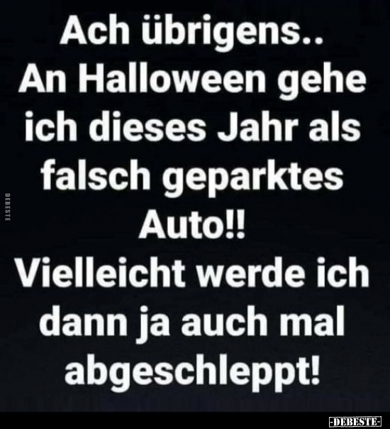 Ach übrigens.. An Halloween gehe ich dieses Jahr als falsch..