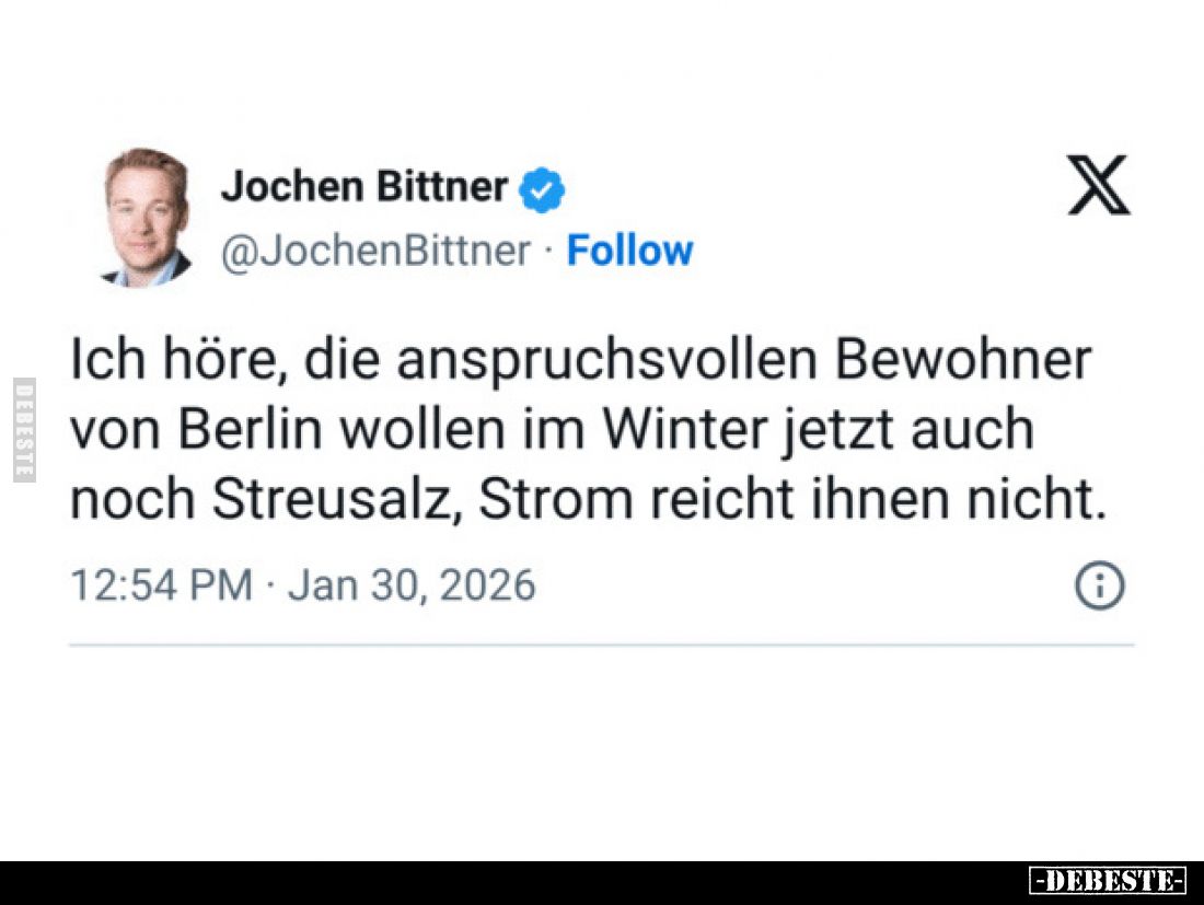 Ich höre, die anspruchsvollen Bewohner von Berlin wollen im Winter jetzt auch noch Streusalz, Strom reicht ihnen nicht.