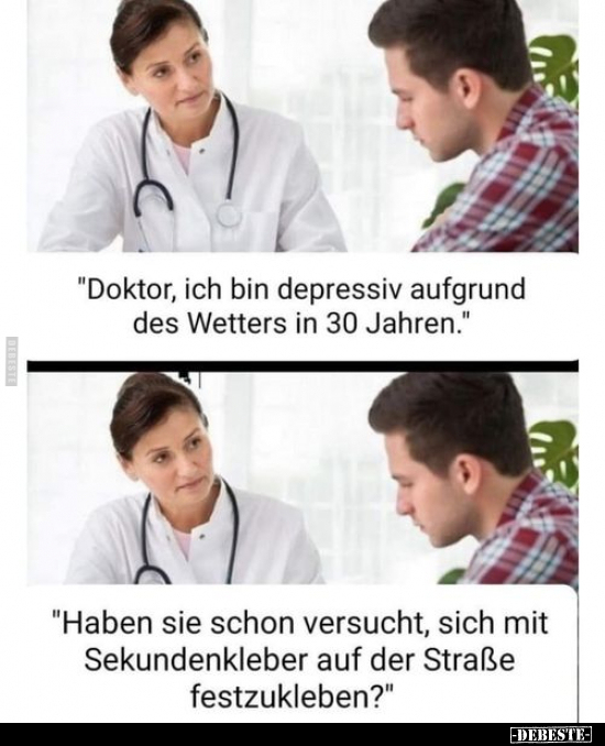 "Doktor, ich bin depressiv aufgrund des Wetters in 30.." - Lustige Bilder | DEBESTE.de