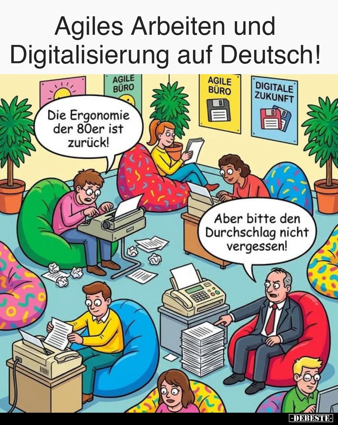 Agiles Arbeiten und Digitalisierung auf Deutsch!
-
Die Ergonomie der 80er ist zurück!
-
Aber bitte den Durchschlag nicht ...