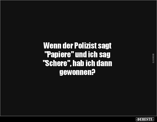 Wenn der Polizist sagt "Papiere" und ich sag.. - Lustige Bilder | DEBESTE.de