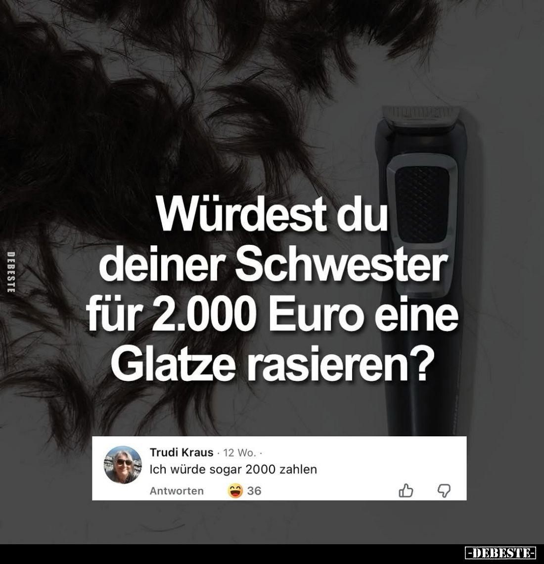 Würdest du deiner Schwester für 2.000 Euro eine Glatze rasieren?