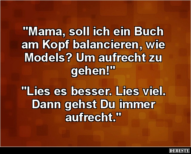 Mama, soll ich ein Buch am Kopf balancieren, wie Models? - Lustige Bilder | DEBESTE.de