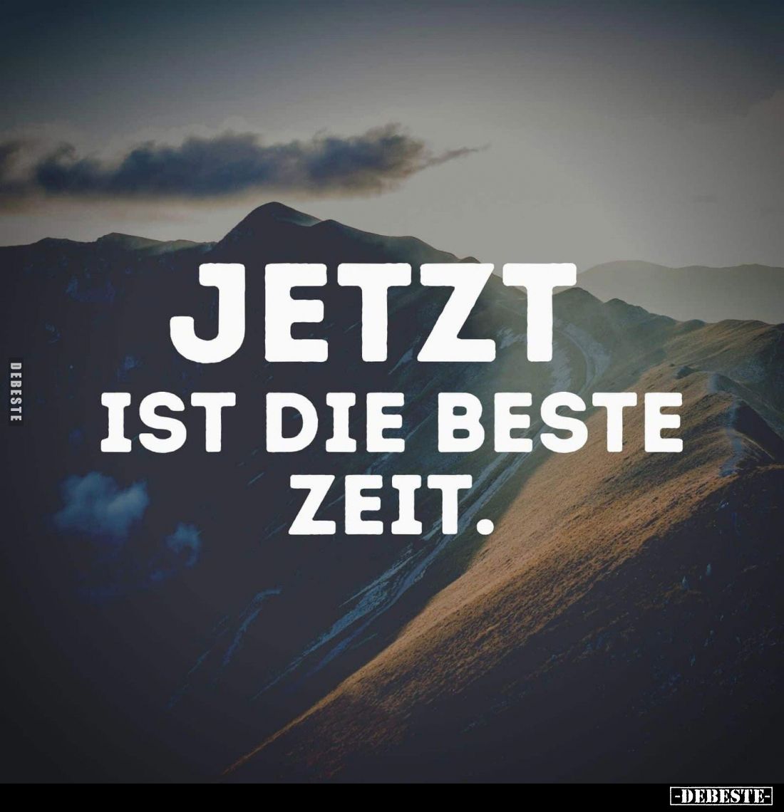Jetzt ist die beste Zeit.