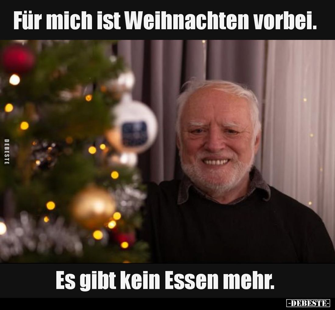 Für mich ist Weihnachten vorbei.
Es gibt kein Essen mehr.