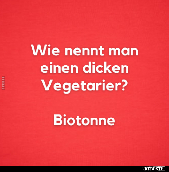 "Wie nennt man einen dicken Vegetarier?".. - Lustige Bilder | DEBESTE.de