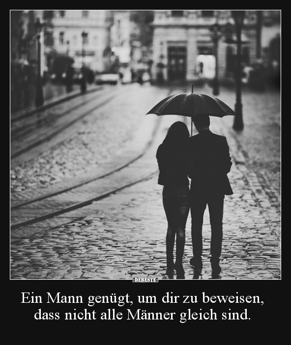 Ein Mann genügt, um dir zu beweisen, dass nicht alle..