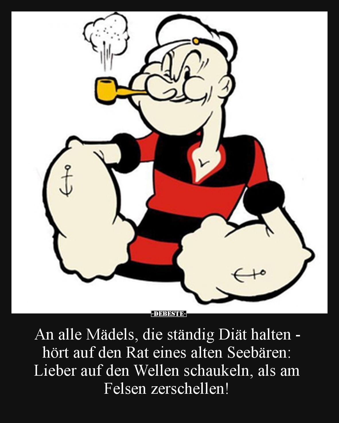 An alle Mädels, die ständig Diät halten - hört auf den Rat eines alten Seebären: Lieber auf den Wellen schaukeln, als am Fels...