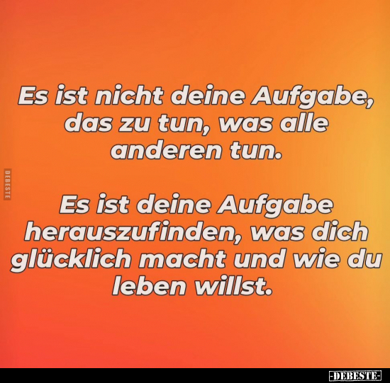 Es ist nicht deine Aufgabe, das zu tun, was alle anderen.. - Lustige Bilder | DEBESTE.de