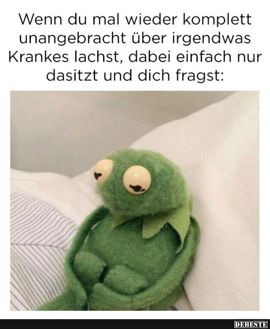 Wenn du mal wieder komplett unangebracht..