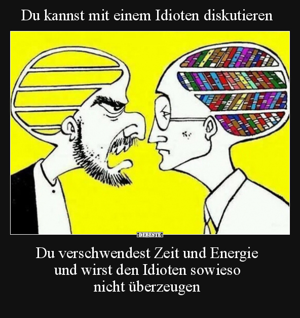 Du kannst mit einem Idioten diskutieren.. - Lustige Bilder | DEBESTE.de