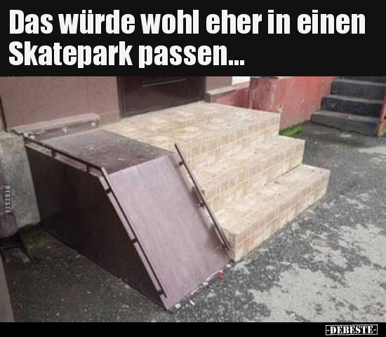 Das würde wohl eher in einen Skatepark passen... - Lustige Bilder | DEBESTE.de