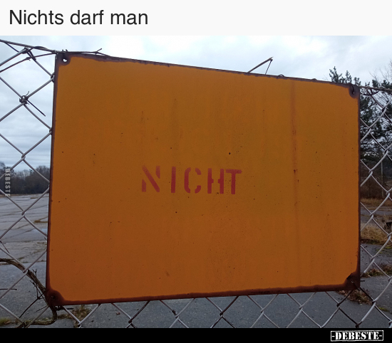 Nichts darf man..