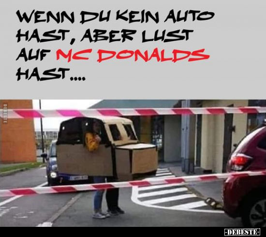 Wenn du kein Auto hast, aber Lust auf Mc Donalds.. - Lustige Bilder | DEBESTE.de