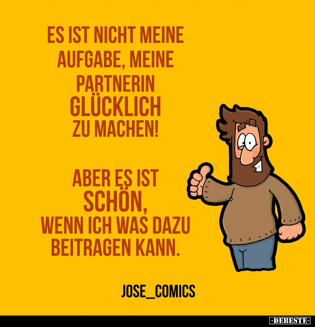 Es ist nicht meine Aufgabe, meine Partnerin glücklich zu machen!
Aber es ist schon, wenn ich was dazu beitragen kann.