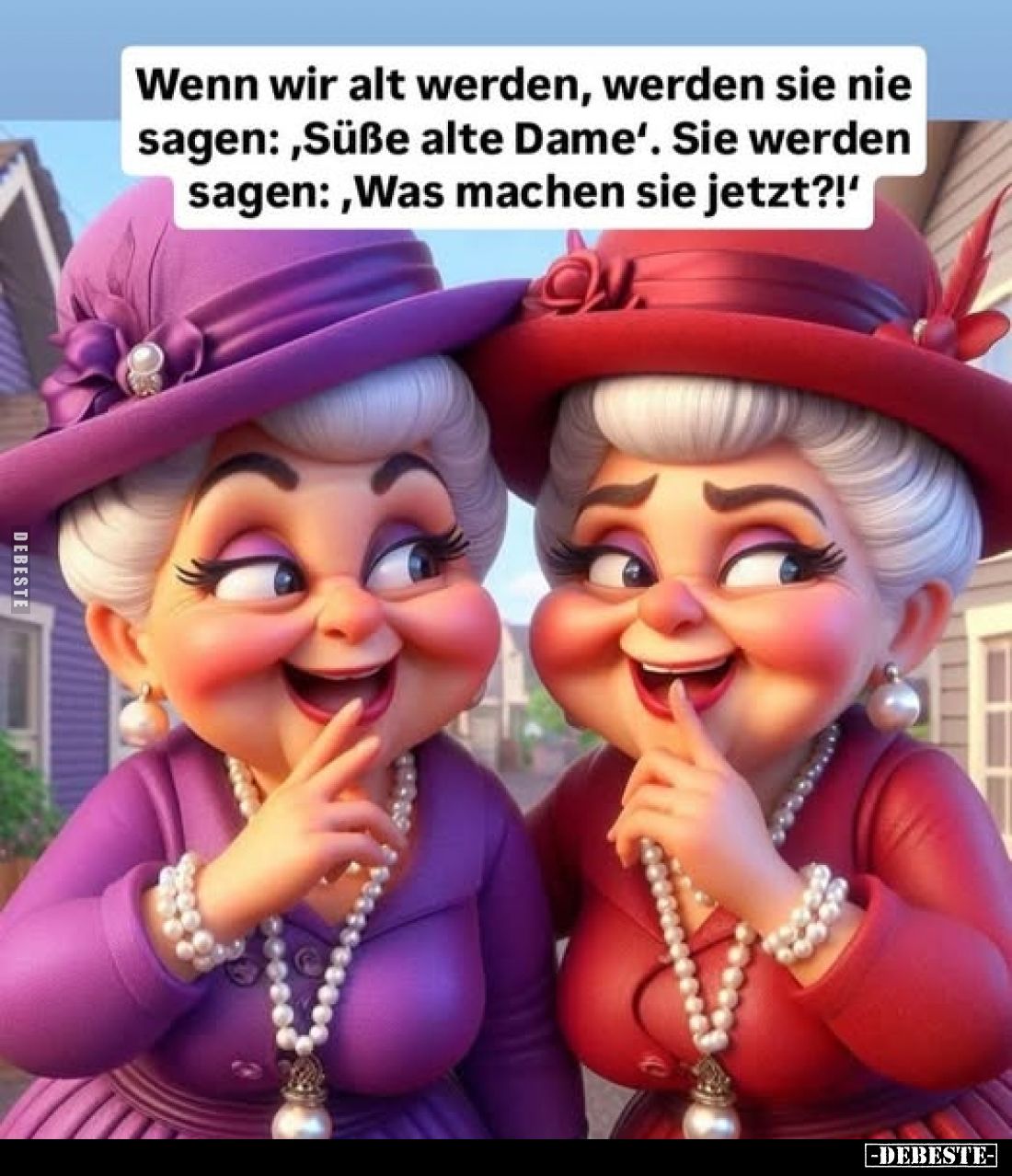 Wenn wir alt werden, werden sie nie sagen: "Süße alte Dame". Sie werden sagen: "Was machen sie jetzt?!"