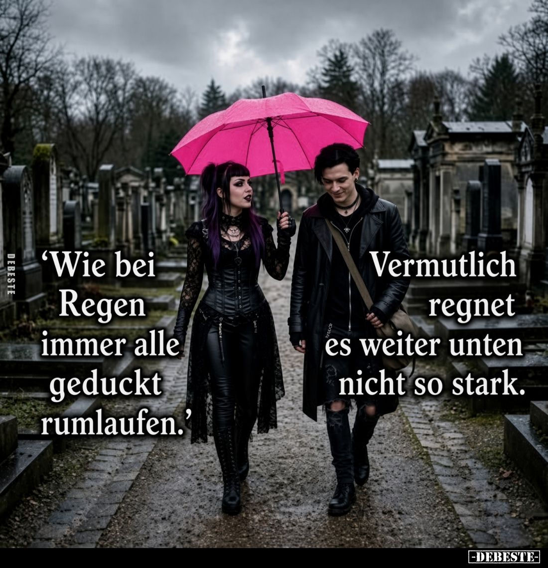 'Wie bei Regen immer alle geduckt rumlaufen.'
Vermutlich regnet es weiter unten nicht so stark.