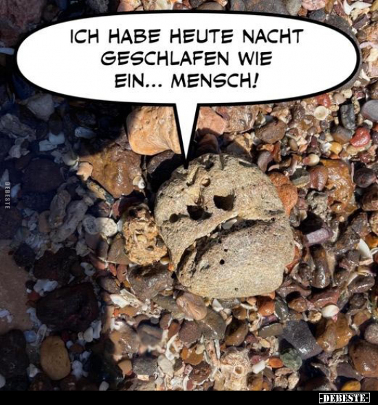 Ich habe heute nach geschlafen wie ein... Mensch!.. - Lustige Bilder | DEBESTE.de