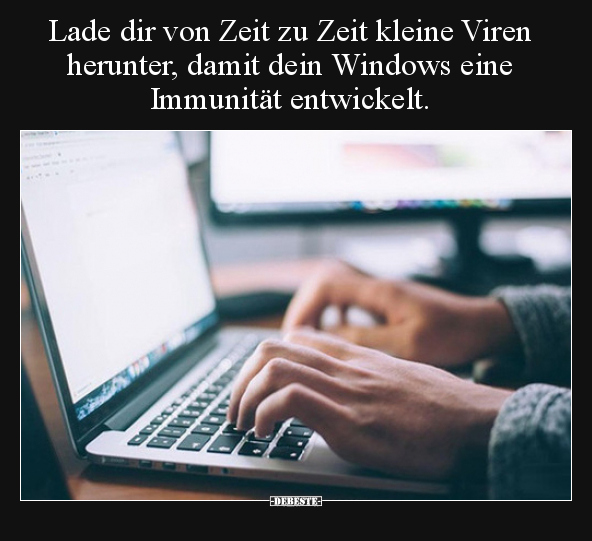 Lade dir von Zeit zu Zeit kleine Viren herunter, damit.. - Lustige Bilder | DEBESTE.de