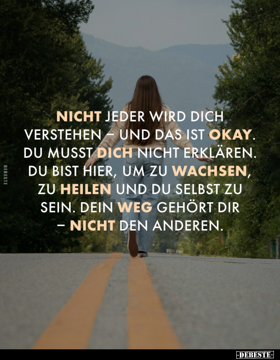 Nicht jeder wird dich verstehen - und das ist okay. Du musst dich nicht erklären. Du bist hier, um zu wachsen, zu heilen und ...
