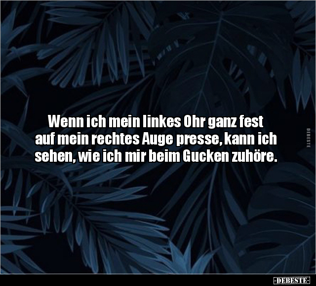 Wenn ich mein linkes Ohr ganz fest auf mein rechtes Auge.. - Lustige Bilder | DEBESTE.de