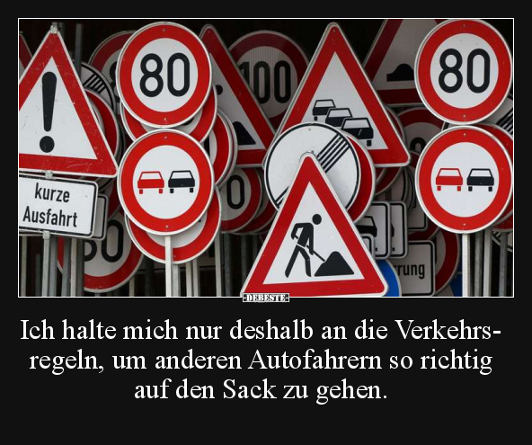 Ich halte mich nur deshalb an die Verkehrsregeln.. - Lustige Bilder | DEBESTE.de