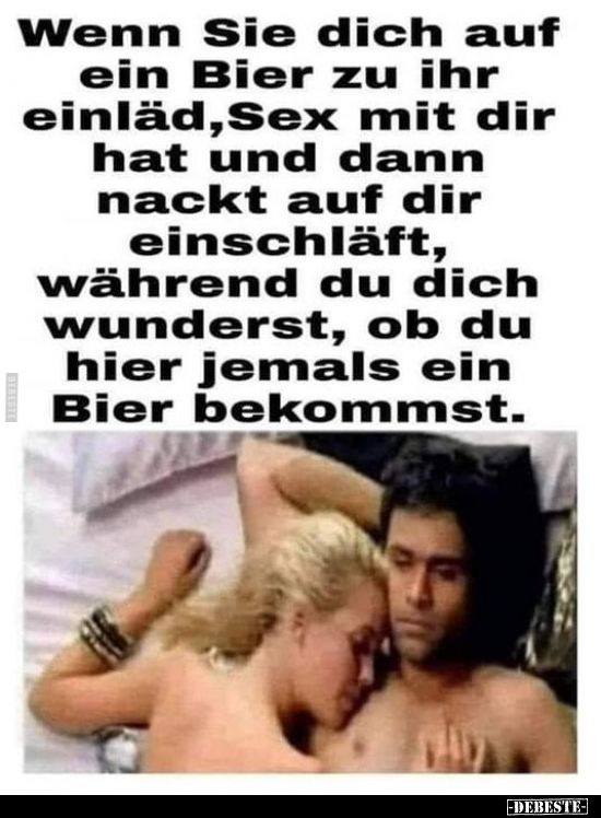Wenn Sie dich auf ein Bier zu ihr einläd, Sex mit dir hat.. - Lustige Bilder | DEBESTE.de
