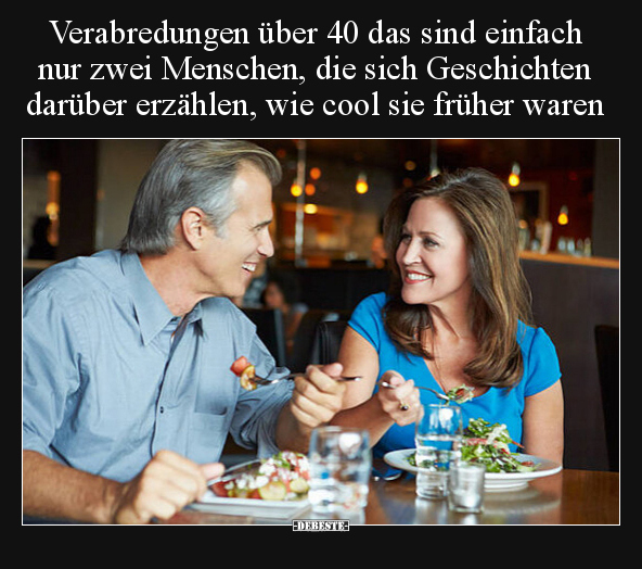 Verabredungen über 40 das sind einfach nur zwei Menschen.. - Lustige Bilder | DEBESTE.de