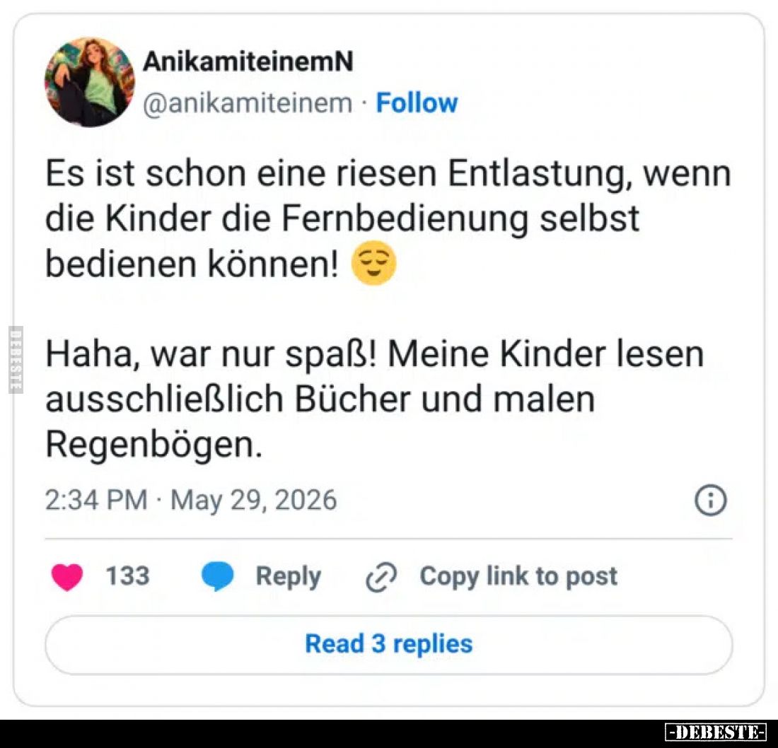 Es ist schon eine riesen Entlastung, wenn die Kinder die Fernbedienung selbst bedienen können!

Haha, war nur spaß! Meine K...