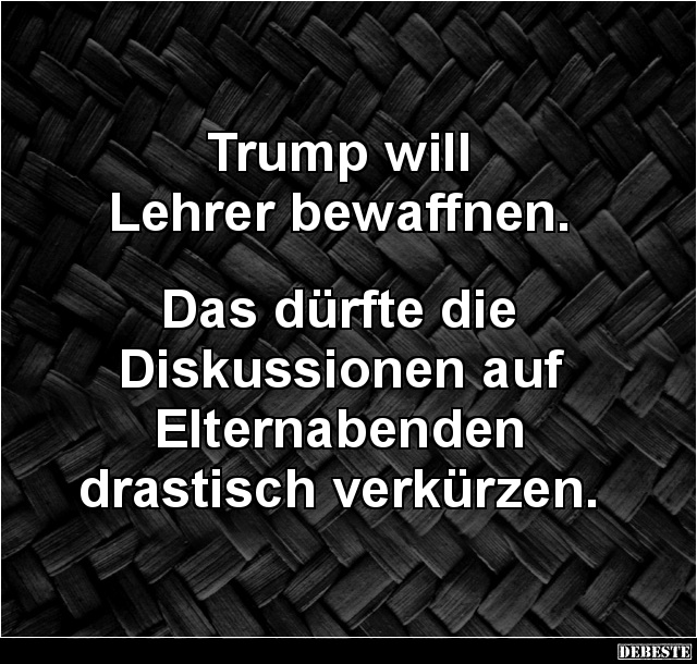 Trump will  Lehrer bewaffnen... - Lustige Bilder | DEBESTE.de