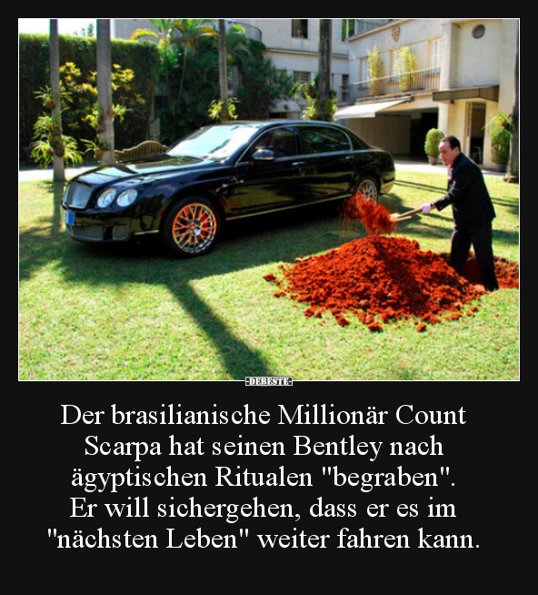 Der brasilianische Millionär Count Scarpa hat seinen.. - Lustige Bilder | DEBESTE.de