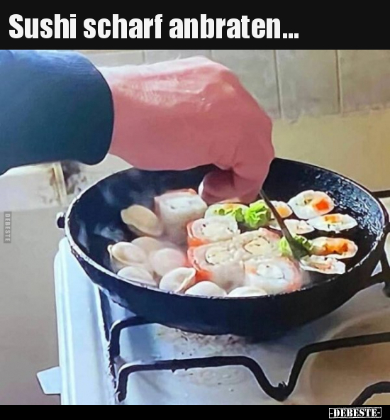 Sushi scharf anbraten... - Lustige Bilder | DEBESTE.de