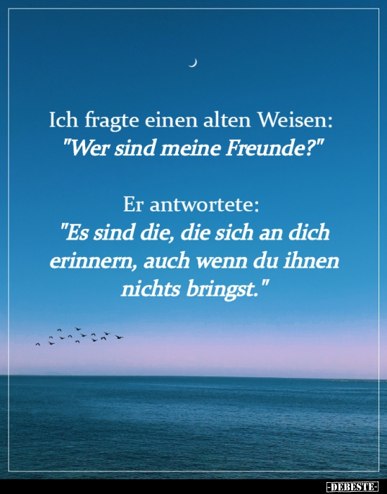 Ich fragte einen alten Weisen: "Wer sind meine.."