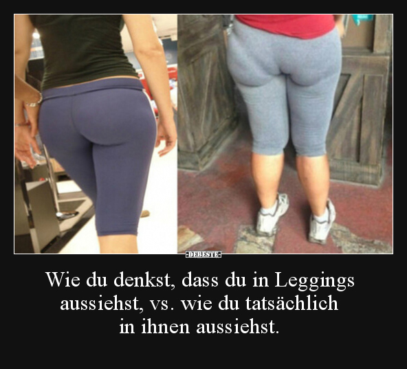 Wie du denkst, dass du in Leggings aussiehst, vs. wie du.. - Lustige Bilder | DEBESTE.de