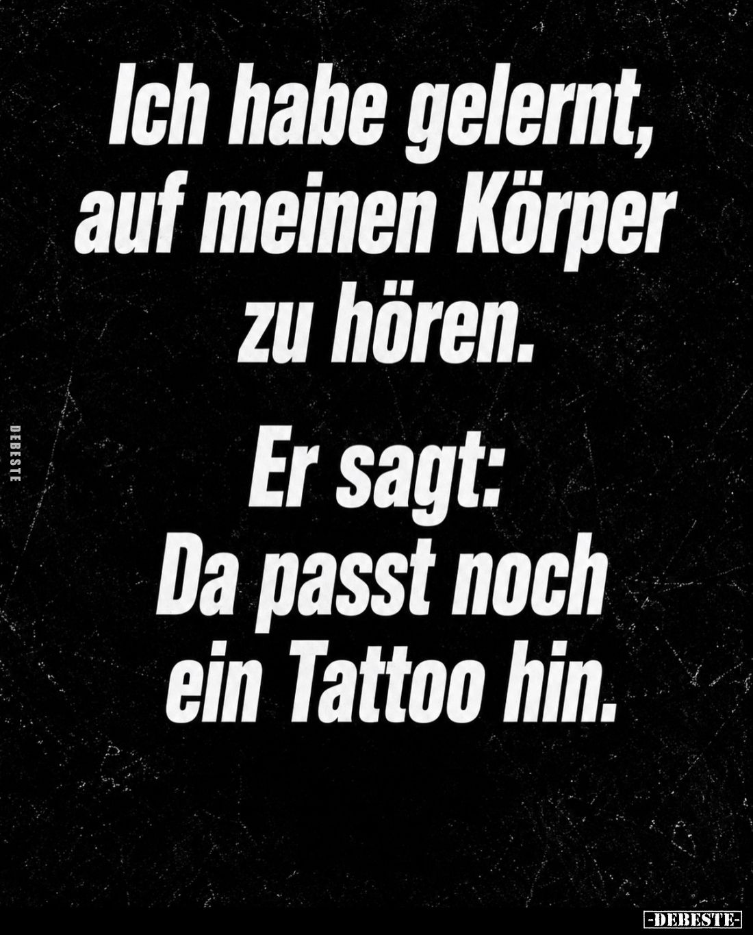 Ich habe gelernt, auf meinen Körper zu hören.
Er sagt: Da passt noch ein Tattoo hin.