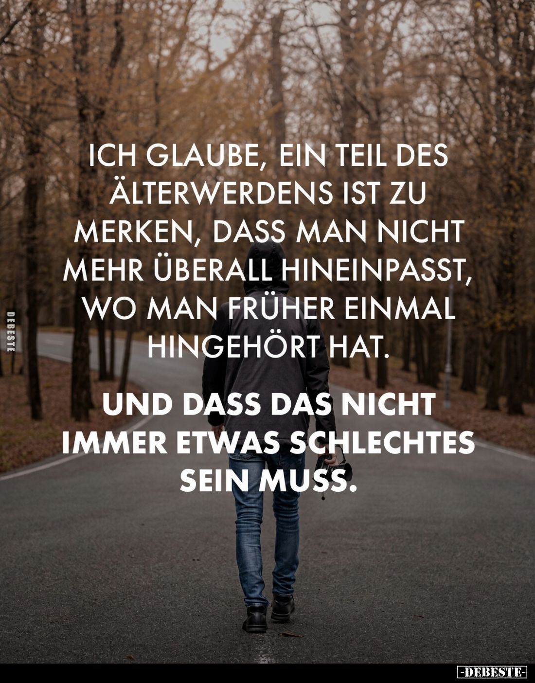 Ich glaube, ein Teil des Älterwerdens ist zu merken, dass man nicht mehr überall hineinpasst, wo man früher einmal hingehört ...