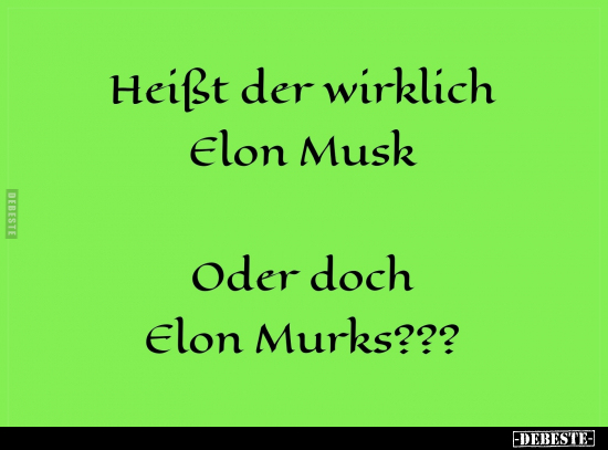 Heißt der wirklich Elon Musk Oder doch Elon Murks???.. - Lustige Bilder | DEBESTE.de