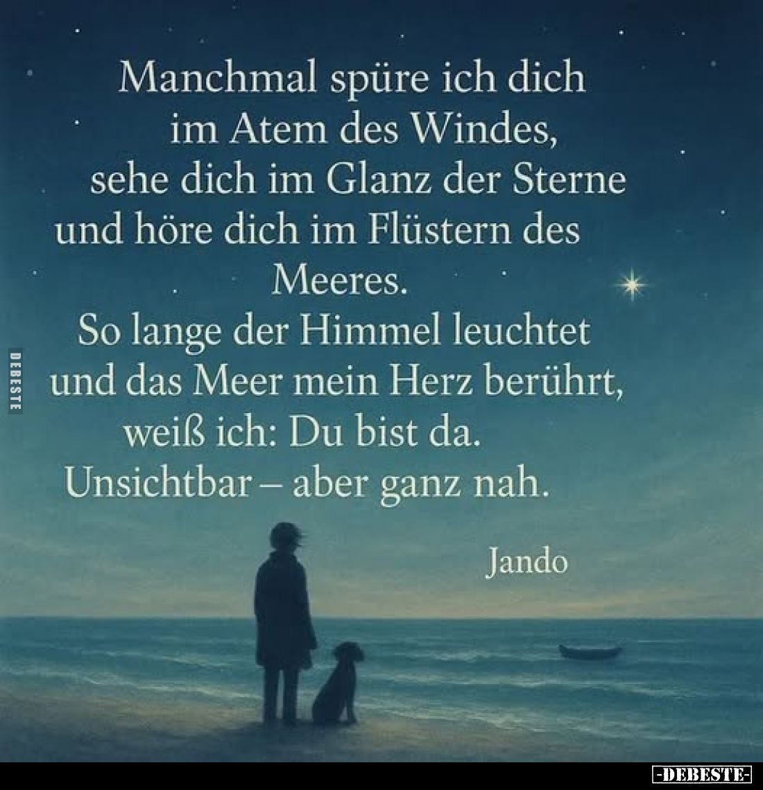 Manchmal spüre ich dich im Atem des Windes, sehe dich im Glanz der Sterne und höre dich im Flüstern des Meeres.
So lange der...