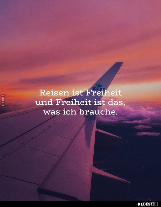 Reisen ist Freiheit und Freiheit ist das, was ich.. - Lustige Bilder | DEBESTE.de