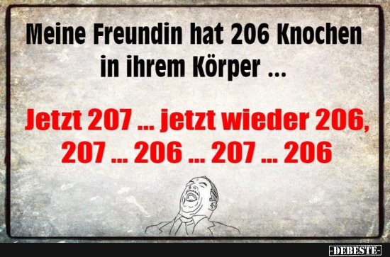 Meine Freundin hat 206 Knochen in ihrem Körper...
