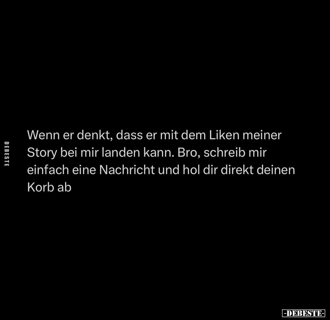 Wenn er denkt, dass er mit dem Liken meiner Story bei mir landen kann. Bro, schreib mir einfach eine Nachricht und hol dir di...