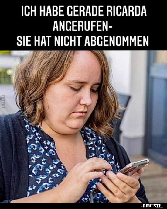 Ich habe gerade Ricarda angerufen - sie hat nicht.. - Lustige Bilder | DEBESTE.de
