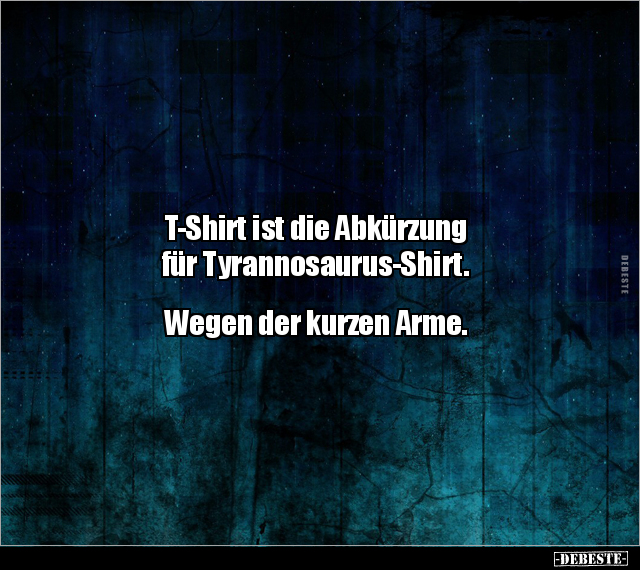 T-Shirt ist die Abkürzung für Tyrannosaurus-Shirt.. - Lustige Bilder | DEBESTE.de