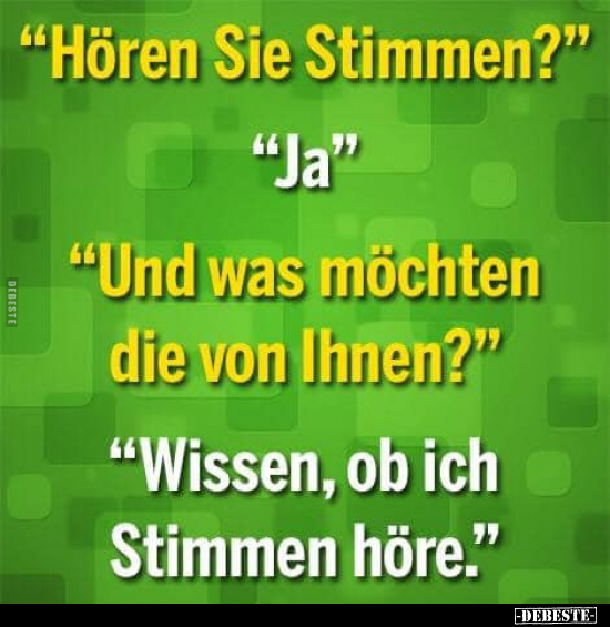 "Hören Sie Stimmen?"..