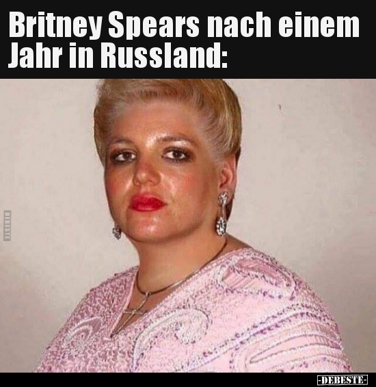 Britney Spears nach einem Jahr in Russland.. - Lustige Bilder | DEBESTE.de