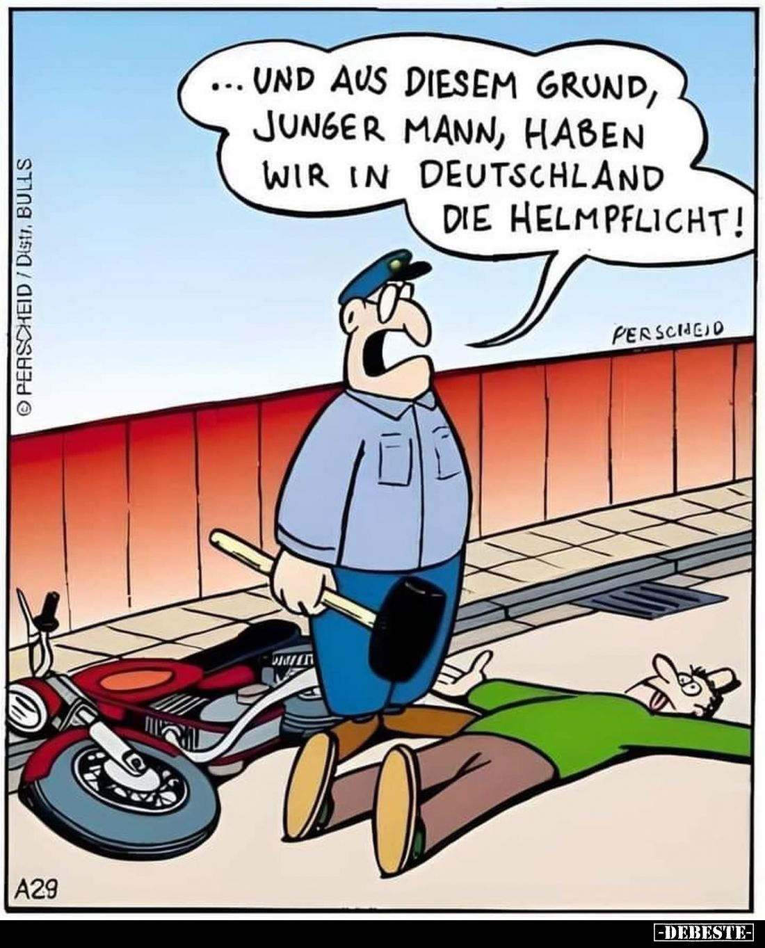 Und aus diesem Grund, junger Mann, haben wir in Deutschland die Helmpflicht!
