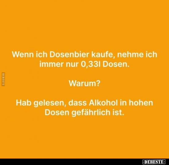 Wenn ich Dosenbier kaufe, nehme ich immer nur 0,33l Dosen.. - Lustige Bilder | DEBESTE.de